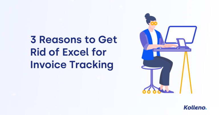 3 Reasons to Get Rid of Excel for Invoice Tracking | Kolleno