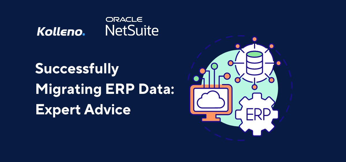 Successfully Migrating ERP Data to NetSuite: Best Practices and Expert Advice