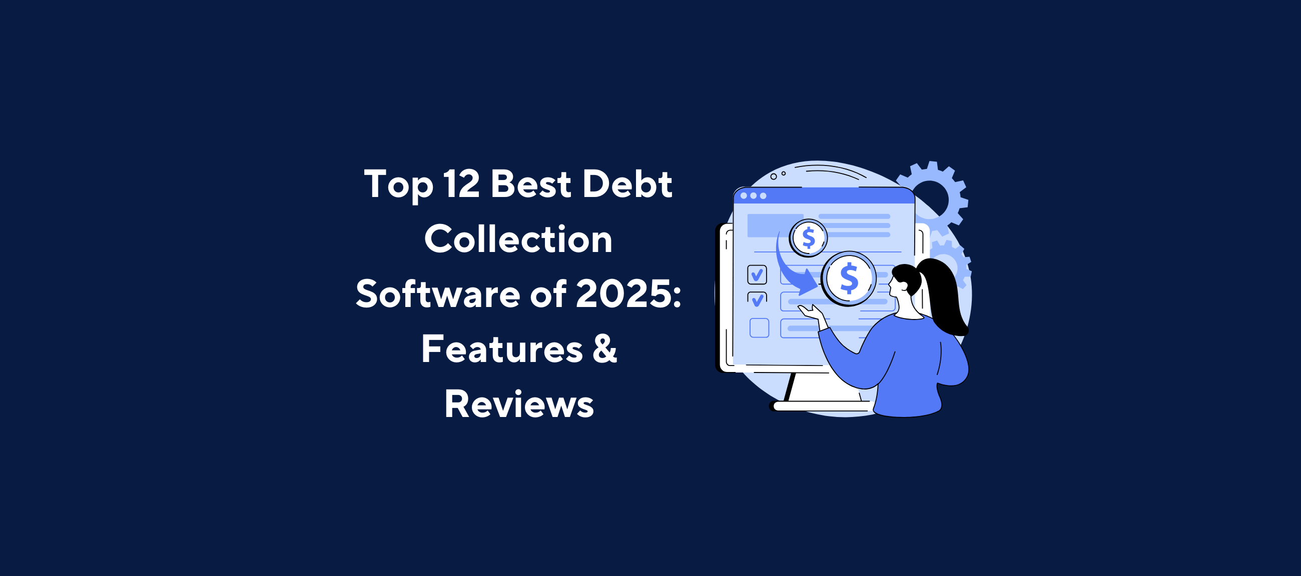 Top 12 Best Debt Collection Software of 2025 - Features & Reviews. Illustration of a woman analyzing financial data on a screen with dollar signs, set against a dark blue background