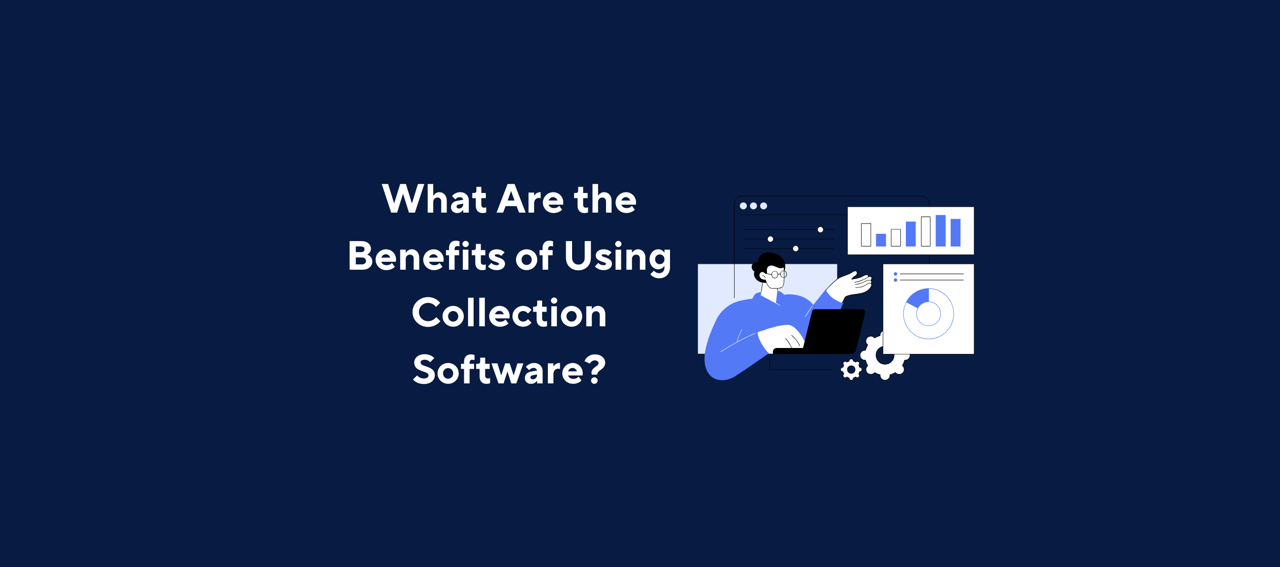 "Illustration of a professional analyzing financial data with charts, graphs, and automation icons. Text reads: 'What Are the Benefits of Using Collection Software?